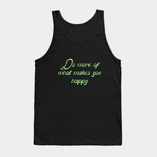 Do more of what makes you happy... Tank Top